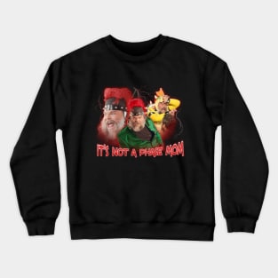 Its Not A Phase Mom Meme Crewneck Sweatshirt